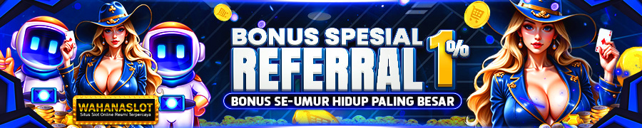 BONUS REFERRAL SEUMUR HIDUP - WAHANASLOT